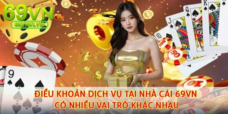 Điều khoản dịch vụ tại nhà cái 69VN có nhiều vai trò khác nhau